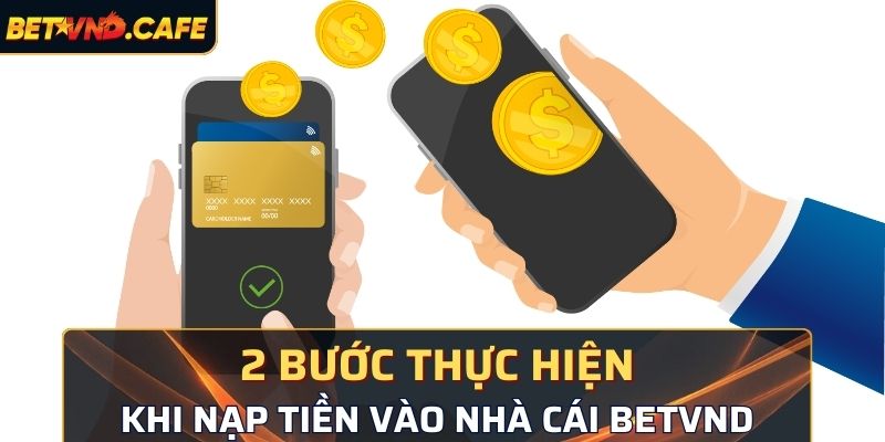 2 bước cần thực hiện khi nạp tiền BetVND