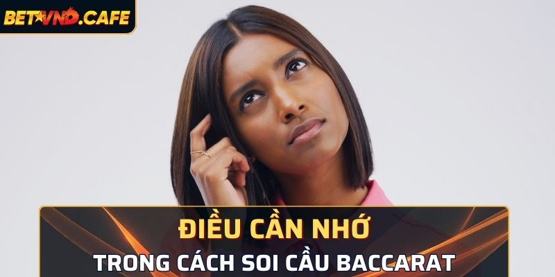 Bet vnd chia sẻ điều cần nhớ trong cách soi cầu Baccarat 