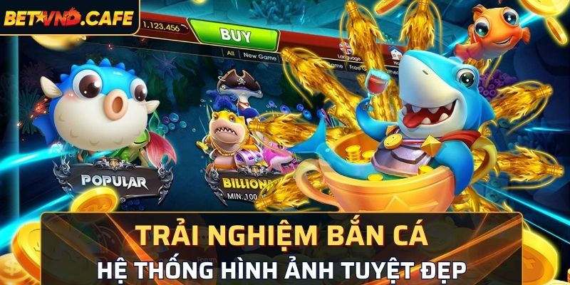 Trải nghiệm bắn cá với hệ thống hình ảnh tuyệt đẹp