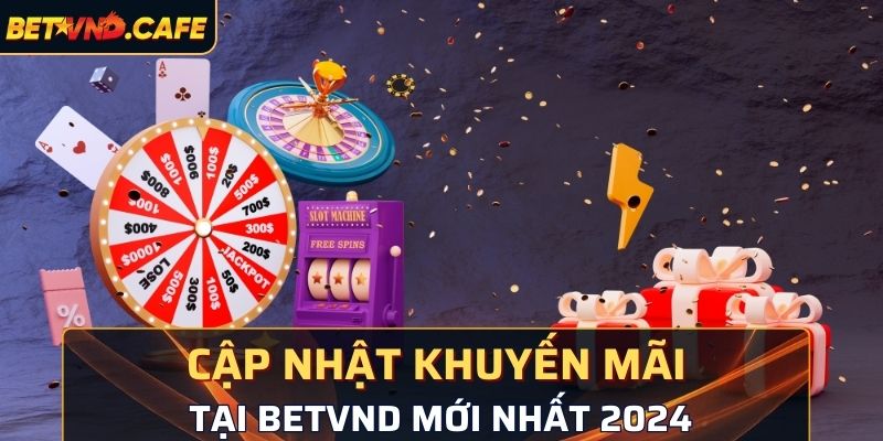 Cập nhật các khuyến mãi tại nhà cái BetVND mới nhất 2024