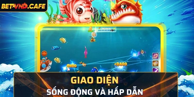 Giao diện game bắn cá rất sống động và thu hút 