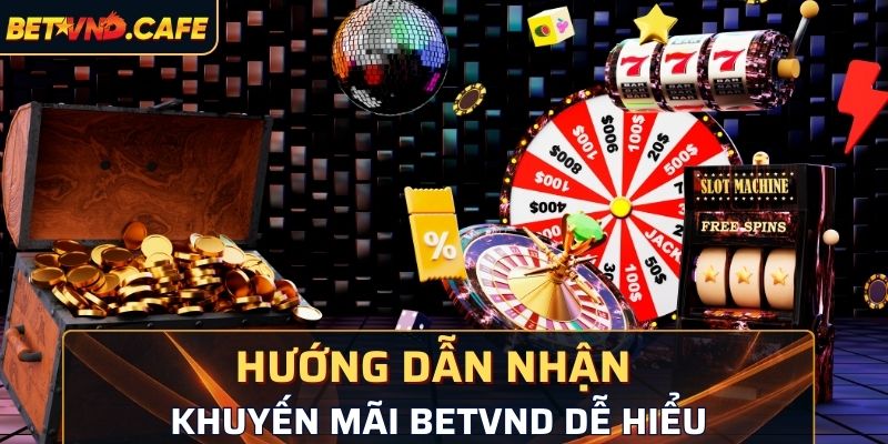 Hướng dẫn cách nhận khuyến mãi BetVND dễ hiểu