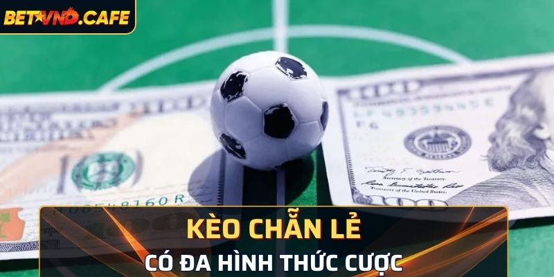 Kèo chẵn lẻ có đa hình thức cược khác nhau