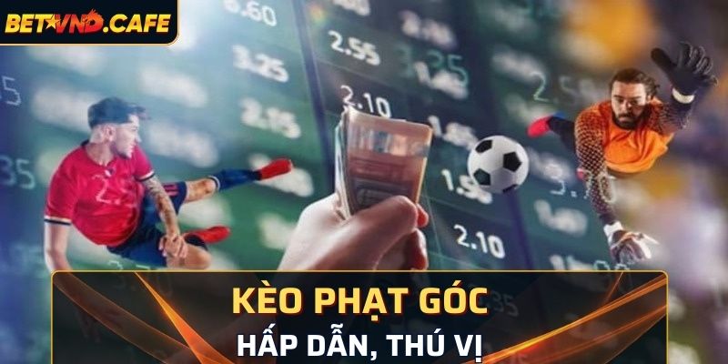 Kèo phạt góc vô cùng hấp dẫn, thú vị