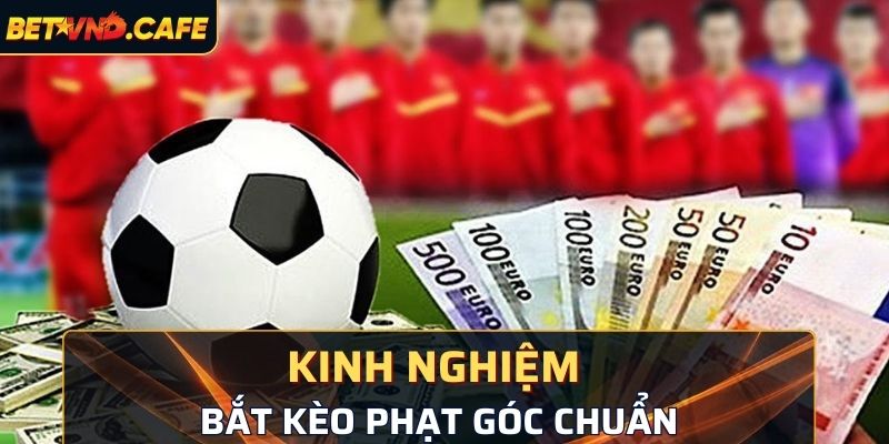 Kinh nghiệm bắt kèo phạt góc chuẩn, cơ hội thắng cao