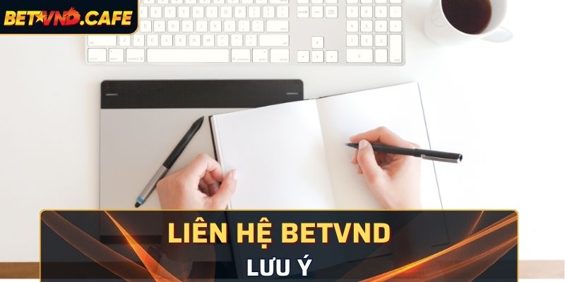 Lưu ý cần nắm bắt khi liên lạc với hệ thống