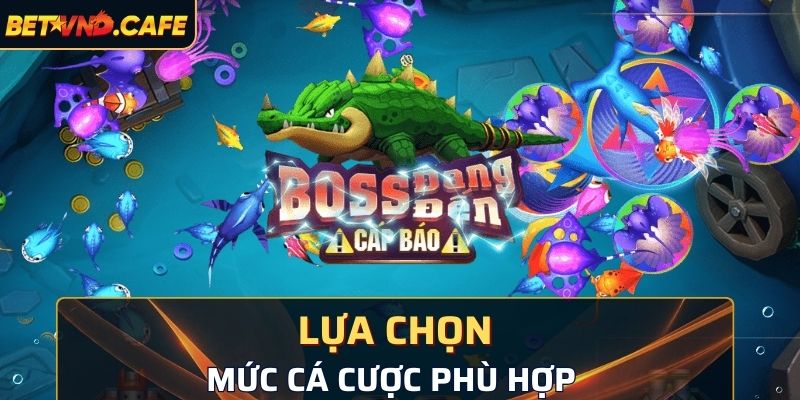 Lựa chọn mức cược phù hợp khi chơi game bắn cá 