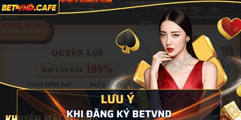 Những điều cần lưu ý khi thực hiện đăng ký BETVND