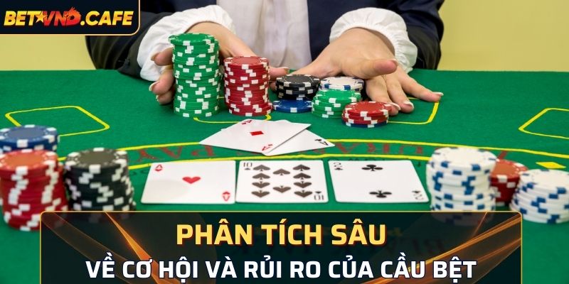 Phân tích sâu về cơ hội và rủi ro của hình thức bệt 